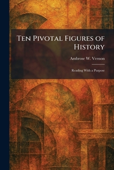 Paperback Ten Pivotal Figures of History: Reading With a Purpose Book
