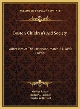 Boston Children's Aid Society: Addresses At The Meionaon, March 24, 1890