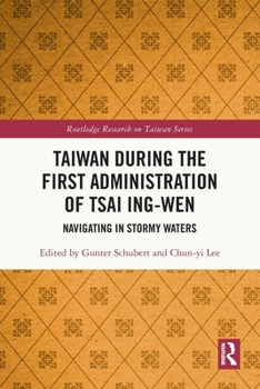 Paperback Taiwan During the First Administration of Tsai Ing-wen: Navigating in Stormy Waters Book