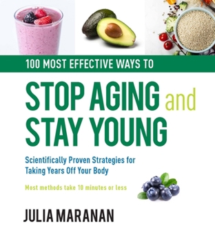 Hardcover 100 Most Effective Ways to Stop Aging and Stay Young: Scientifically Proven Strategies for Taking Years Off Your Body Book