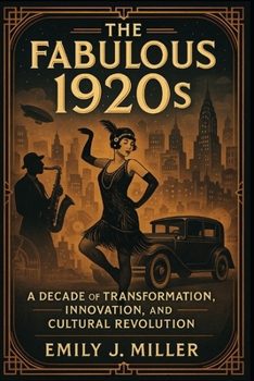 Paperback The Fabulous 1920's: A Decade of Transformation, Innovation, and Cultural Revolution Book