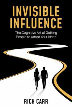 Paperback Invisible Influence: The Cognitive Art of Getting People to Adopt Your Ideas Book
