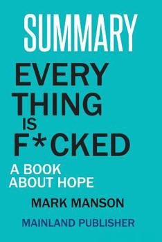 Paperback Summary: Every Thing Is F*cked: A Book about Hope Mark Manson Book
