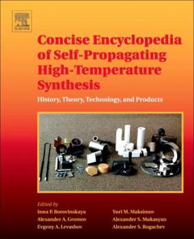 Concise Encyclopedia of Self-Propagating High-Temperature Synthesis: History, Theory, Technology, and Products