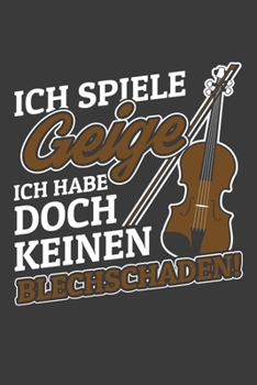 Ich spiele Geige. Ich habe doch keinen Blechschaden.: Linierter DinA 5 Jahres-Kalender 2020 für Musikerinnen und Musiker Terminplaner Musik Kalender (German Edition)