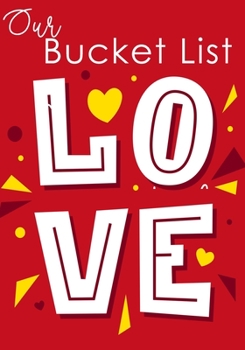 Our Bucket List: Bucket List Journal For Couples Guided Prompt For Keeping 100 Guided Journal Entries for Creating a Life of Adventure Together Red Love Cover