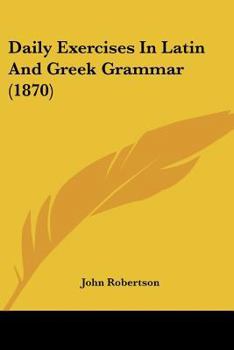 Paperback Daily Exercises In Latin And Greek Grammar (1870) Book