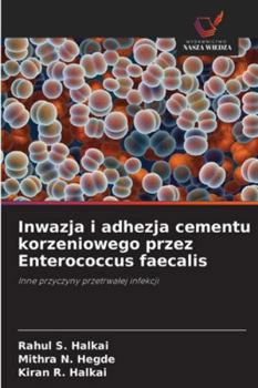 Inwazja i adhezja cementu korzeniowego przez Enterococcus faecalis