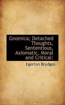 Paperback Gnomica; Detached Thoughts, Sententious, Axiomatic, Moral and Critical Book