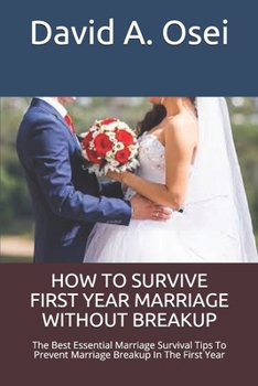 HOW TO SURVIVE FIRST YEAR MARRIAGE WITHOUT BREAKUP: The Best Essential Marriage Survival Tips To Prevent Marriage Breakup In The First Year