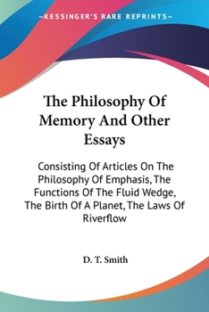 Paperback The Philosophy Of Memory And Other Essays: Consisting Of Articles On The Philosophy Of Emphasis, The Functions Of The Fluid Wedge, The Birth Of A Plan Book