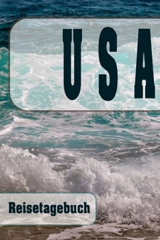 USA - Reisetagebuch: Urlaubsplaner f�r deine Reise Checklisten Kontaktdaten Packliste Platz f�r Fotos und Zeichnungen 108 Seiten 6 x 9 (ca. Din-A5)