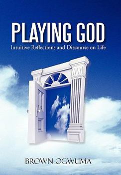 Paperback Playing God: Intuitive Reflections and Discourse on Life Book