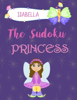 Paperback Isabella The Sudoku Princess: Fun Sudoku Puzzle Book - Sudoku Activity Puzzle Book for Kids Book