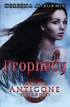 Prophecy - Book #1 of the Antigone: The True Story
