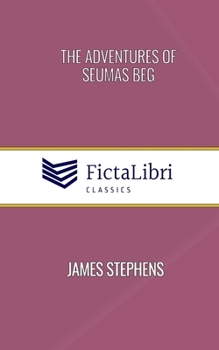 Paperback The Adventures of Seumas Beg (FictaLibri Classics): And The Rocky Road to Dublin Book