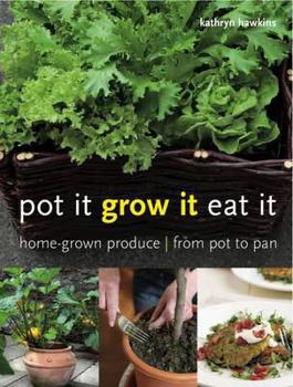 Paperback Pot It, Grow It, Eat It: Home-Grown Produce from Pot to Pan Book