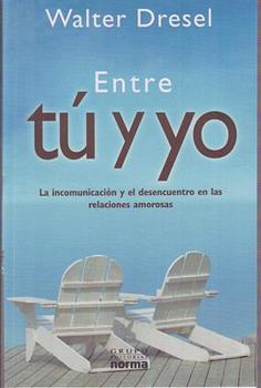 Paperback Entre tu y yo/ Between You and Me: La Incomunicacion Y El Desencuentro En Las Relaciones Amorosas/ the Lack of Communication and the Disagreements in Relationships (Spanish Edition) [Spanish] Book