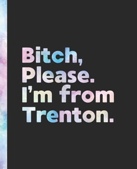 Bitch, Please. I'm From Trenton.: An Elegant Pastel Watercolor Composition Book for a Native Trenton, New Jersey NJ Resident