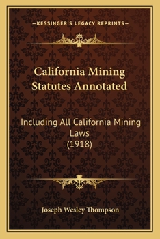 Paperback California Mining Statutes Annotated: Including All California Mining Laws (1918) Book