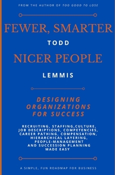 Paperback Fewer, Smarter, Nicer People: Designing Organizations for Success Book