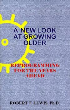 Paperback A New Look at Growing Older: Reprogramming for the Years Ahead Book