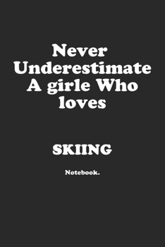 Paperback Never Underestimate A Girl Who Loves Skiing.: Notebook Book