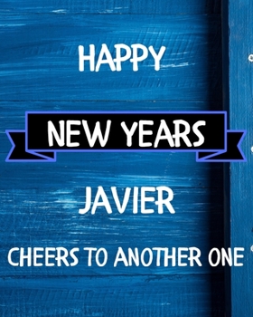 Paperback Happy New Years Javier's Cheers to another one: 2020 New Year Planner Goal Journal Gift for Javier / Notebook / Diary / Unique Greeting Card Alternati Book