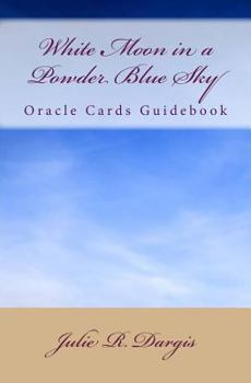 Paperback Guidebook: White Moon in a Powder Blue Sky Oracle Cards: A 33-Card Deck to Promote Self-directed, Soul-based Healing Book