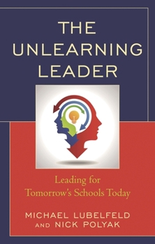 Paperback Unlearning Leader: Leading for Tomorrow's Schools Today Book