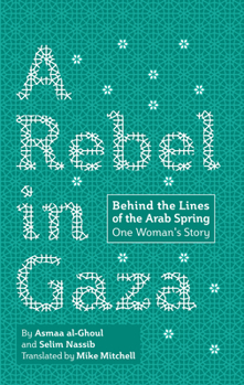 Hardcover A Rebel in Gaza: Behind the Lines of the Arab Spring, One Woman's Story Book