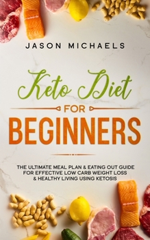 Paperback Keto Diet for Beginners: The Ultimate Meal Plan & Eating Out Guide for Effective Low Carb Weight Loss & Healthy Living Using Ketosis Book