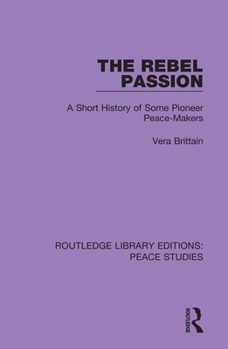 Paperback The Rebel Passion: A Short History of Some Pioneer Peace-Makers Book