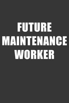 Paperback Future Maintenance Worker Notebook: Lined Journal, 120 Pages, 6 x 9, Affordable Gift For Student, Future Dream Job Journal Matte Finish Book