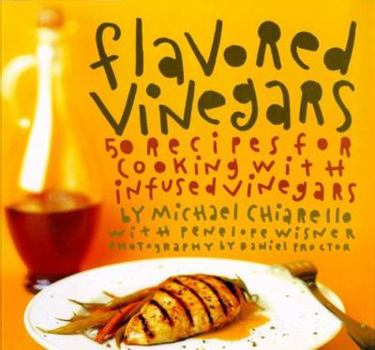 Paperback Flavored Vinegars: 50 Recipes for Cooking with Infused Vinegars Book
