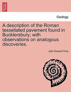 Paperback A Description of the Roman Tessellated Pavement Found in Bucklersbury; With Observations on Analogous Discoveries. Book