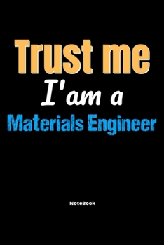 Paperback Trust Me I'm A Materials Engineer Notebook - Materials Engineer Funny Gift: Lined Notebook / Journal Gift, 120 Pages, 6x9, Soft Cover, Matte Finish Book