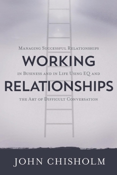 Paperback Working Relationships: Managing Successful Relationships in Business and Life Book