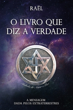 Paperback O Livro que diz a Verdade: A Mensagem dada pelos Extraterrestres [Portuguese] Book