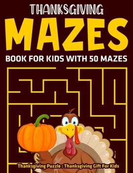 Paperback Thanksgiving Mazes Book For Kids With 50 Mazes: Thanksgiving Puzzle: Thanksgiving Gift For Kids Book