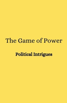 Paperback The Game of Power: Political Intrigues Book
