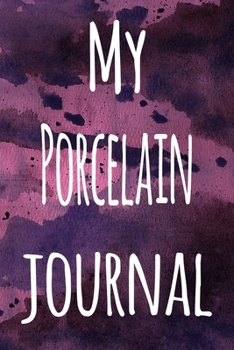 Paperback My Porcelain Journal: The perfect gift for the artist in your life - 119 page lined journal! Book