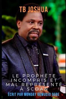 Paperback TB Joshua: Le proph?te incompris et mal repr?sent? ? SCOAN [French] Book