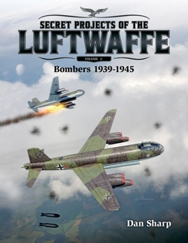 Hardcover Secret Projects of the Luftwaffe - Vol 2: Bombers 1939 -1945 Book