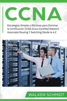 Paperback CCNA: Estrategias Simples y Efectivas para Dominar la Certificación CCNA (Cisco Certified Network Associate) Routing Y Switc [Spanish] Book