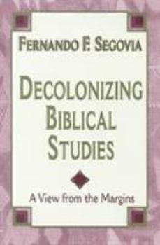 Paperback Decolonizing Biblical Studies: A View from the Margins Book