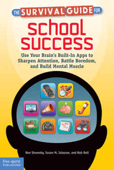 Paperback The Survival Guide for School Success: Use Your Brain's Built-In Apps to Sharpen Attention, Battle Boredom, and Build Mental Muscle Book