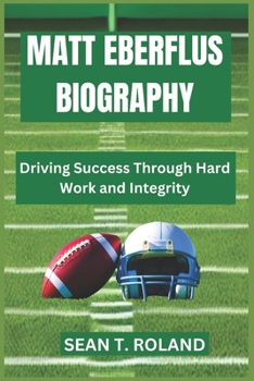 Paperback Matt Eberflus Biography: Driving Success Through Hard Work and Integrity Book