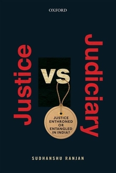 Hardcover Justice Versus Judiciary: Justice Enthroned or Entangled in India? Book