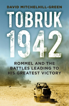 Paperback Tobruk 1942: Rommel and the Battles Leading to His Greatest Victory Book